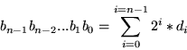 \begin{displaymath}
b_{n-1} b_{n-2} ... b_1 b_0 = \sum_{i=0}^{i=n-1} 2^i * d_i
\end{displaymath}