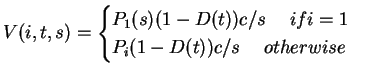 $V(i,t,s)=
\begin{cases}
P_1(s)(1-D(t))c/s \hspace{15pt} if i=1 &\\
P_i(1-D(t))c/s \hspace{15pt} otherwise\\
\end{cases}$