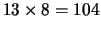 $13\times 8=104$