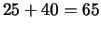 $25+40=65$