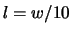 $\displaystyle l=w/10$