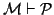 ${\huge\cal{M} \vdash \cal{P}}$